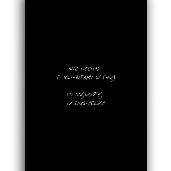 Plakat - Nie Lecimy z Klientami w Ch*j Co Najwyżej w Si*siaczka